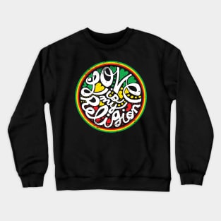 Love Is My Religion Crewneck Sweatshirt